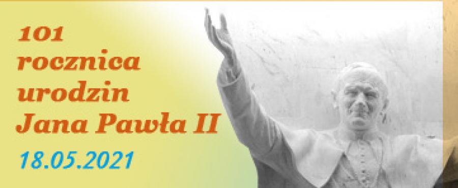 101 rocznica urodzin Jana Pawła II – 18.05.2021